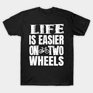 Life Is Easier On Two Wheels T-Shirt